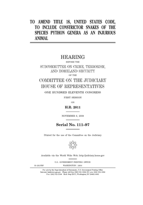 To amend Title 18, United States Code, to include constrictor snakes of the species Python genera as an injurious animal by Committee on the Judiciary (house), United States Congress, United States House of Representatives