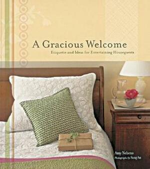 A Gracious Welcome: Etiquette and Ideas for Entertaining Houseguests by Amy M. Nebens, Sang An