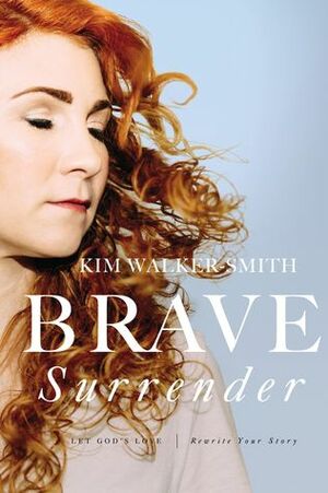 Brave Surrender: Let God's Love Rewrite Your Story by Kim Walker-Smith