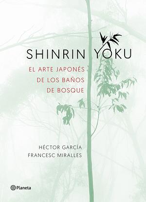 Shinrin-yoku. El arte japonés de los baños de bosque by Francesc Miralles, Héctor García Puigcerver