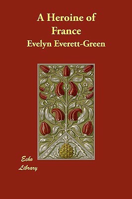 A Heroine of France by Evelyn Everett-Green