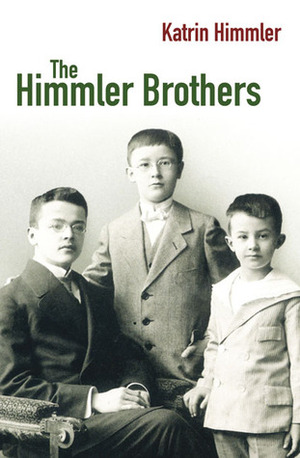 The Himmler Brothers: A German Family History by Katrin Himmler