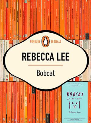 Bobcat: Single Story Taken From Bobcat And Other Stories by Rebecca Lee