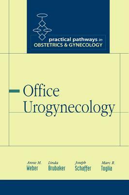 Office Urogynecology by Joseph I. Schaffer, Anne Weber, Linda Brubaker