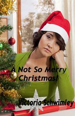 A Not So Merry Christmas by Victoria Schwimley