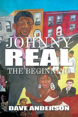 Johnny Real: The Beginning by Dave Anderson