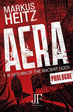 Aera— The Return of the Ancient Gods: Prologue by Markus Heitz