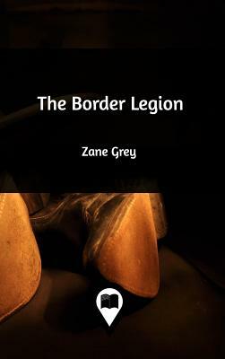 The Border Legion by Zane Grey