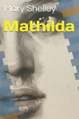 Mathilda by Mary Shelley by Mary Shelley