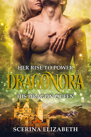 Dragonora: Her Rise To Power & His Dragon Queen by Scerina Elizabeth
