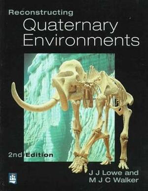 Reconstructing Quaternary Environments by M. J. C. Walker, John Lowe