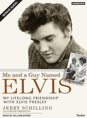 Me and a Guy Named Elvis: My Lifelong Friendship with Elvis Presley by Jerry Schilling, Chuck Crisafulli