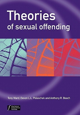 Theories of Sexual Offending by Anthony R. Beech, Tony Ward, Devon Polaschek