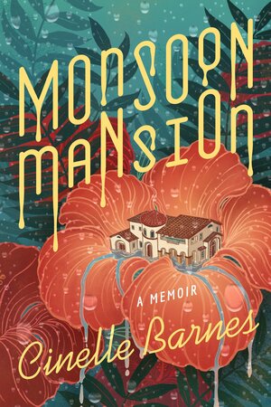 Monsoon Mansion: A Memoir by Cinelle Barnes