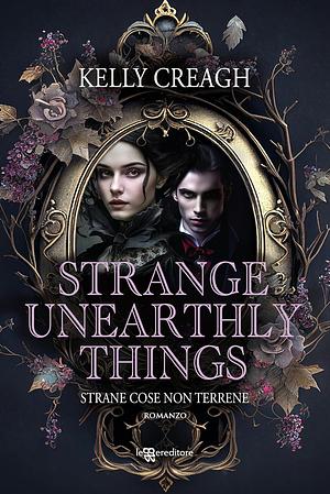 Strange unearthly things. Strane cose non terrene by Kelly Creagh