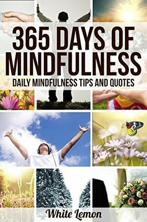 365 Days of Mindfulness: Daily Mindfulness Tips and Quotes by White Lemon