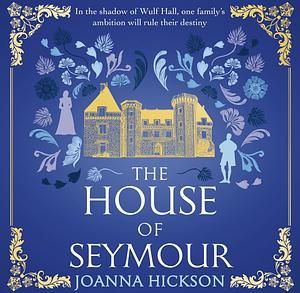 The House of Seymour  by Joanna Hickson