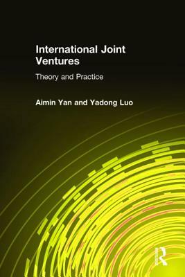 International Joint Ventures: Theory and Practice by Yadong Luo, Aimin Yan