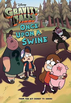 Gravity Falls Once Upon a Swine by Disney Book Group