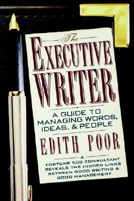 Executive Writer: A Guide to Managing Words, Ideas, and People by Edith Poor