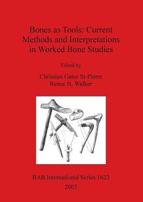 Bones as Tools: Current Methods and Interpretations in Worked Bone Studies by 