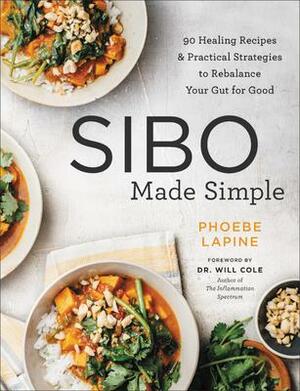 SIBO Made Simple: 90 Healing Recipes and Practical Strategies to Rebalance Your Gut for Good by Phoebe Lapine, Phoebe Lapine