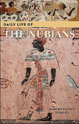 Daily Life of the Nubians by Robert Steven Bianchi