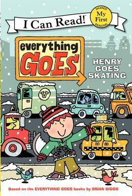 Everything Goes: Henry Goes Skating by Brian Biggs