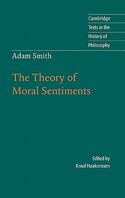 Adam Smith: The Theory of Moral Sentiments by Adam Smith, Knud Haakonssen
