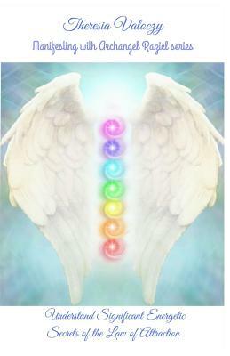 Manifesting with Archangel Raziel: Understand Significant Energy Secrets of the Law of Attraction by Theresia Valoczy