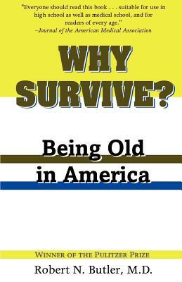 Why Survive?: Being Old in America by Robert N. Butler
