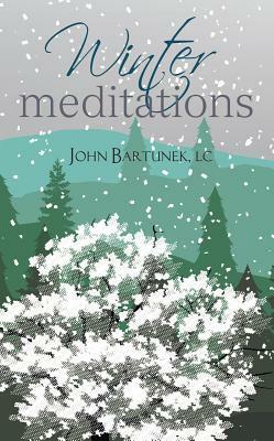 Winter Meditations by John Bartunek
