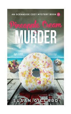 Pineapple Cream & Murder: An Oceanside Cozy Mystery - Book 22 by Susan Gillard