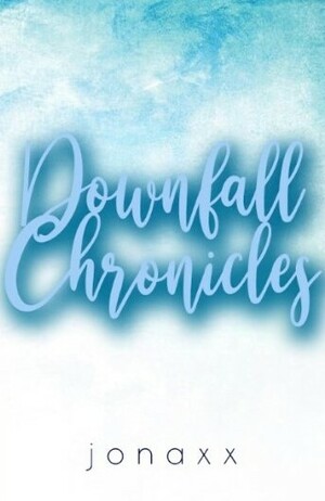 Downfall Chronicles by Jonaxx