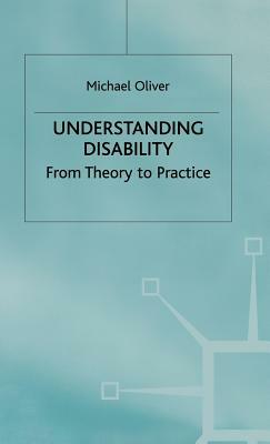 Understanding Disability: From Theory to Practice by Michael Oliver