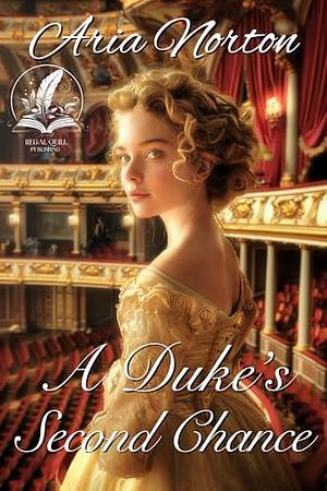 A Duke's Second Chance: A Historical Regency Romance Novel by Aria Norton, Aria Norton