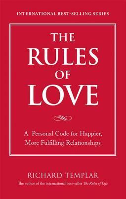 The Rules of Love: A Personal Code for Happier, More Fulfilling Relationships by Richard Templar