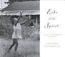 Echo of the Spirit: A Visual Journey by Chester Higgins, Betsy Kissam