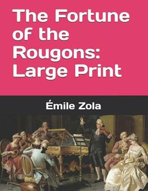 The Fortune of the Rougons: Large Print by Émile Zola