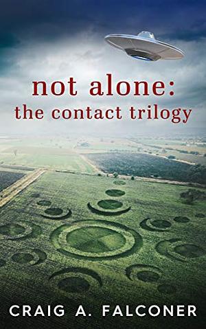 Not Alone: The Contact Trilogy: Complete Box Set by Craig A. Falconer