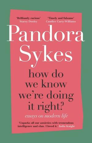 How Do We Know We're Doing It Right: & Other Essays on Modern Life by Pandora Sykes, Pandora Sykes