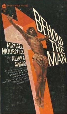 Behold the Man by Michael Moorcock