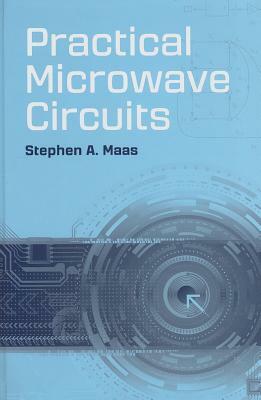 Practical Microwave Circuits by Stephen A. Maas