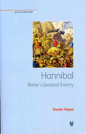 Hannibal: Rome's Greatest Enemy by Dexter Hoyos