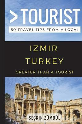 Greater Than a Tourist - Izmir Turkey: 50 Travel Tips from a Local by Greater Than a. Tourist, Seckin Zumbul