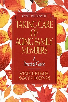 Taking Care of Aging Family Members, Rev. Ed.: A Practical Guide by Wendy Lustbader