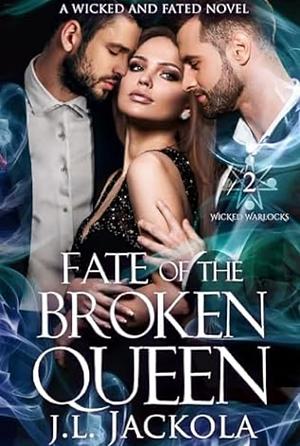 Fate of the Broken Queen by J. L. Jackola