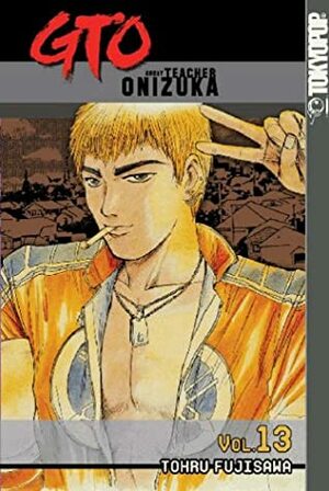 GTO: Great Teacher Onizuka, Vol. 13 by Tōru Fujisawa