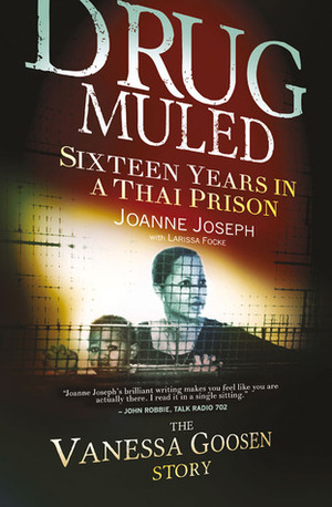 Drug Muled: Sixteen Years in a Thai Prison: The Vanessa Goosen Story by Joanne Joseph