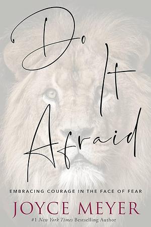 Do It Afraid: Embracing Courage in the Face of Fear by Joyce Meyer